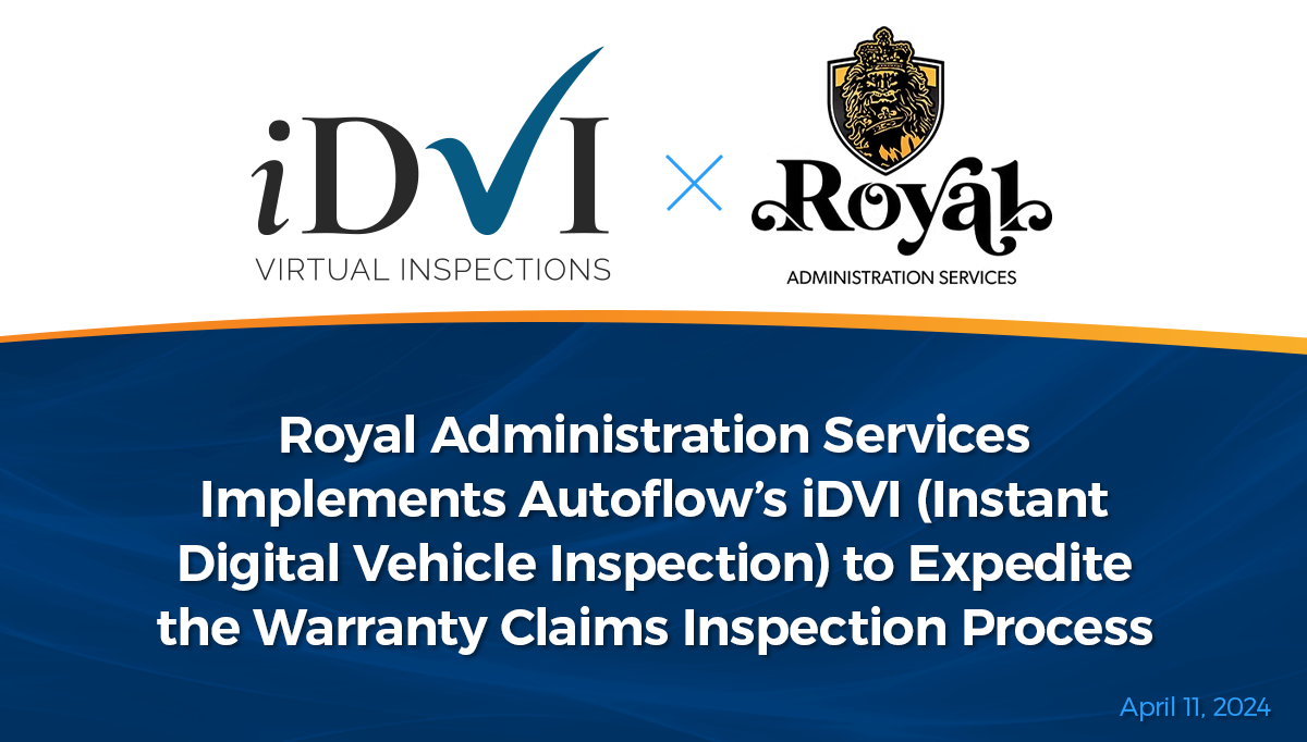 Royal Administration Services Implements Autoflow’s iDVI (Instant Digital Vehicle Inspection) to Expedite the Warranty Claims Inspection Process